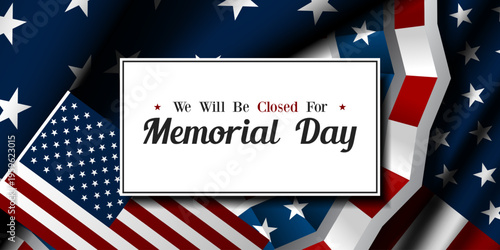 We Will Be Closed For Memorial Day. American flag and more. Great for posters, banners, social media and more. Blue background.