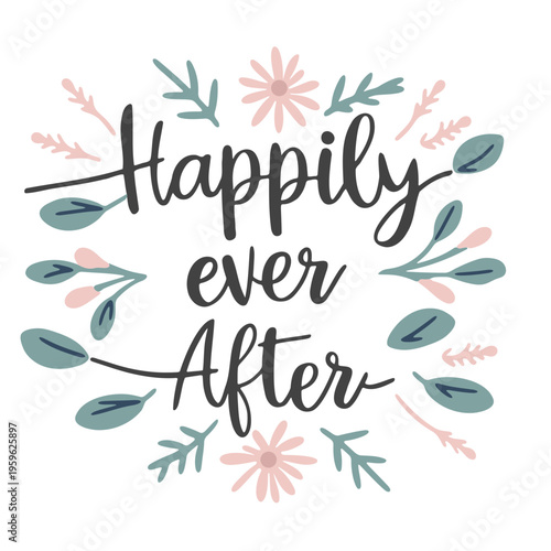 A beautiful floral wreath with the phrase Happily Ever After in elegant cursive script