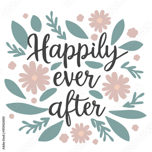 A whimsical floral illustration with the phrase 'Happily ever after' in elegant cursive script