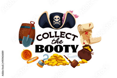 Collect the booty pirate corsair quote. Cartoon vector nautical swashbuckler adventure slogan typography or print with treasure map, gold coins, tricorn hat with skull and crossbones, barrel, shovel