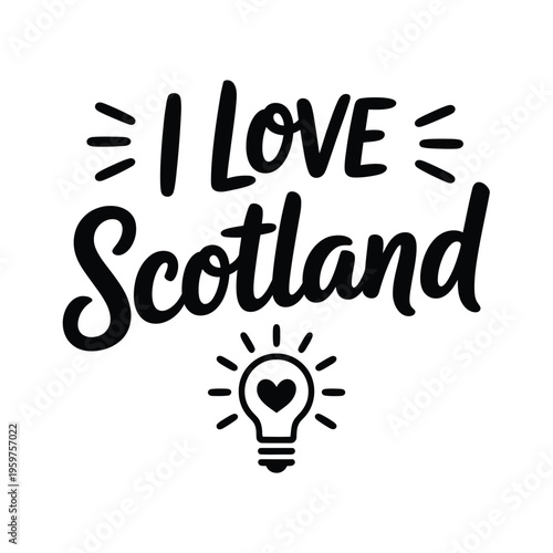 A bold black text design proclaims affection for scotland with a lightbulb heart