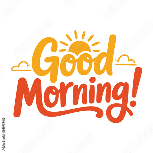 A vibrant illustration displaying the words good morning with a sun and clouds