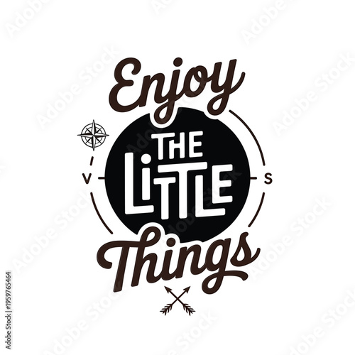Enjoy the little things a motivational quote with a compass and arrow design