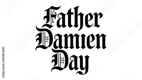 Father Damien Day gothic typography design, blackletter text illustration honoring saint Damien of Molokai, religious tribute artwork in vintage style