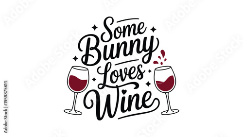 Some bunny loves wine typography with bunny ears and wine glasses playful festive design humorous easter themed illustration concept