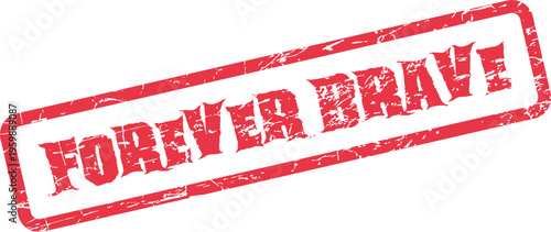 A textured red rubber stamp boldly announcing FOREVER BRAVE depicting enduring courage and heroism