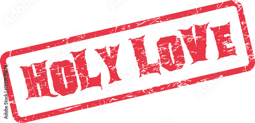 A vibrant red distressed holy love rubber stamp mark for spiritual affection and divine compassion
