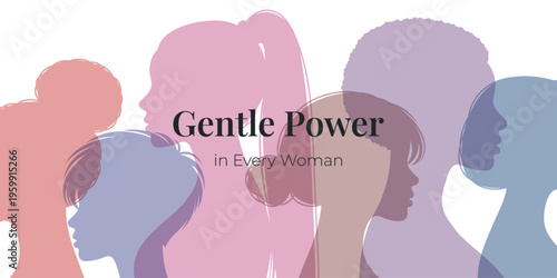 Gentle Power in Every Woman diverse female silhouettes unity support empowerment concept women community diversity inclusion sisterhood strength modern feminism International Women Day poster