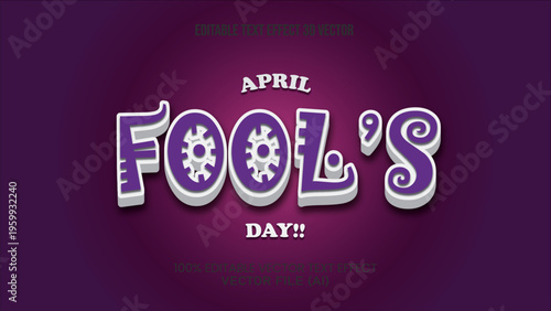 '' APRIL FOOLS DAY '' EDITABLE TEXT EFFECT 3D VECTOR FOR ALL YOUR NEEDS