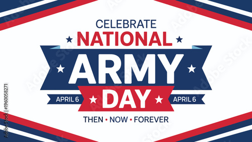 Celebrate National Army Day April 6 Patriotic Banner Design with Military Stars and Stripes Then Now Forever Commemorative Text