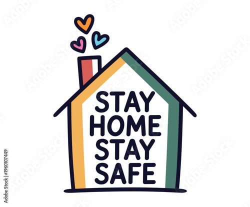 House with stay home stay safe text and hearts safety.