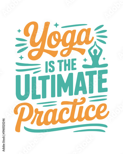 Colorful typography poster saying yoga is the ultimate practice with silhouette yoga t shirt