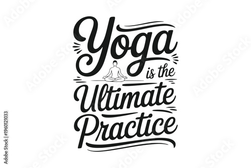 Yoga t shirt black and white typography saying yoga is the ultimate practice text