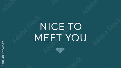 A friendly greeting of Nice to meet you in a welcoming font.