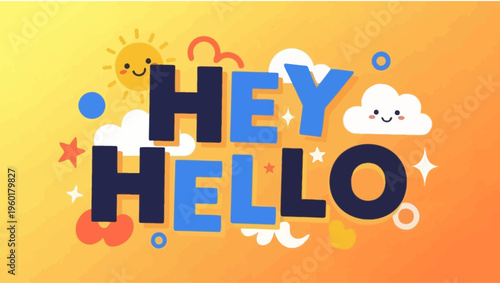 Hey Hello text with cute clouds and sun.