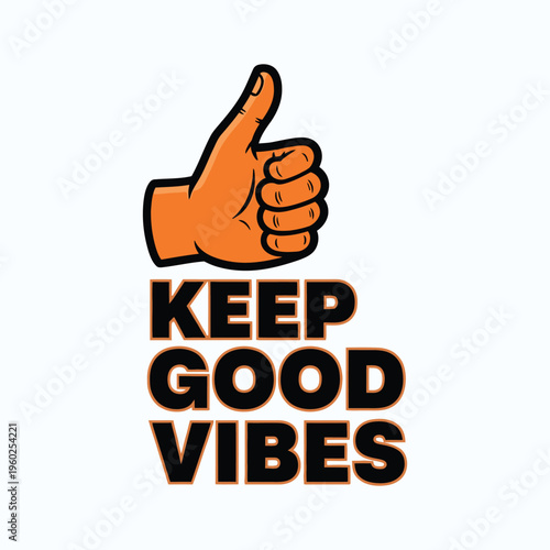 Thumbs up gesture with text keep good vibes optimistic message for positive outlook hand sign with cheerful saying encouragement motivation good fortune.
