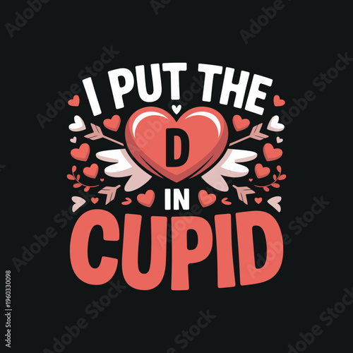 I put the D in cupid valentine's day t-shirt design illustration