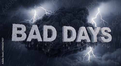3D text BAD DAYS soaked in rain with water droplets dripping set against a dark ominous thunderstorm with heavy clouds and lightning bolts.