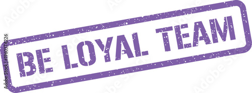 Photos A textured rectangular stamp graphic portraying the encouraging phrase Be Loyal