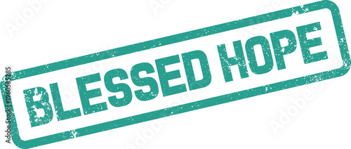 An aged rubber stamp graphic displaying the important words blessed hope with a grunge effect