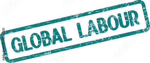 An aged green rubber stamp showing the capitalized words GLOBAL LABOUR highlighting the worldwide workforce