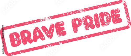 An aged red rubber stamp impression showcasing a message of brave pride