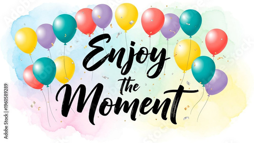 A colorful illustration of balloons with the phrase Enjoy the Moment written in black cursive font