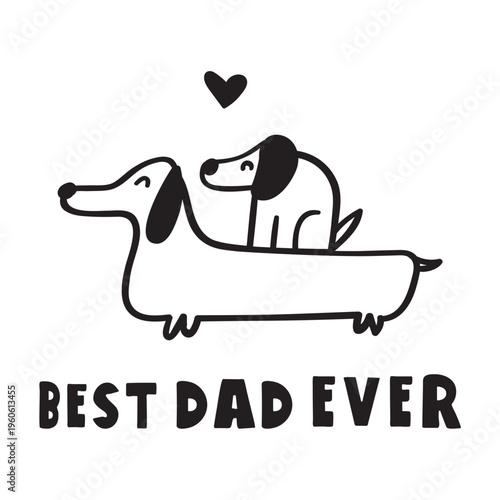 Puppy Dachshund Sitting on Dad Dachshund with Best Dad Ever Text. Cute Father's Day Outline Illustration.