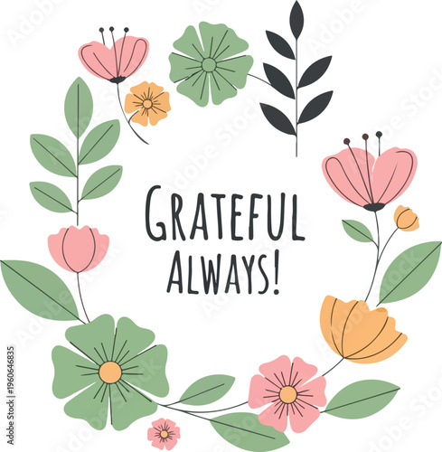 Elegant floral wreath with the inspiring message 'GRATEFUL ALWAYS!', perfect for expressing gratitude and positivity in designs