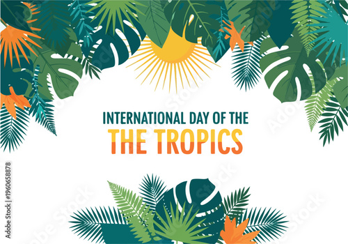 Celebrate the International Day of the Tropics with vibrant foliage and sun graphics