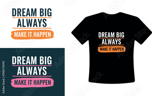 Inspirational motivational t-shirt design with dream big always make it happen slogan
