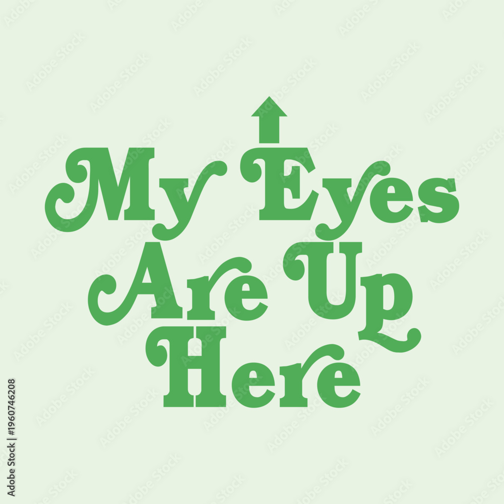 Fototapeta premium Funny sassy quote My Eyes Are Up Here with an upward arrow. Retro 70s style green typography design. Perfect for women's apparel, t-shirt prints, feminist messages and posters.