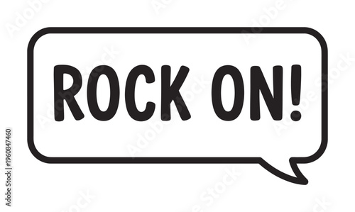 A simple black and white vector illustration of a comic speech bubble with the energetic phrase Rock On. Ideal for expressing excitement, approval, and a cool attitude.