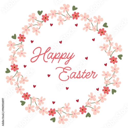 Happy Easter vector wreath with text. A round frame of pink and red flowers, leaves, and hearts, isolated on a white background. A festive spring design for cards, invitations, posters, and banners.