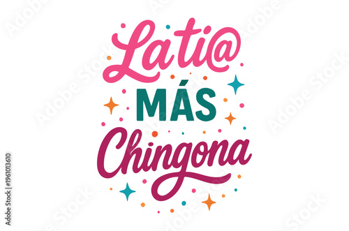 Webempowerment, latin american, latina, female empowerment, phrase, slogan, colorful, stars, dots, graphic design, typography, vibrant, pink, green, white background, chingona, lati@, mas, feminine po