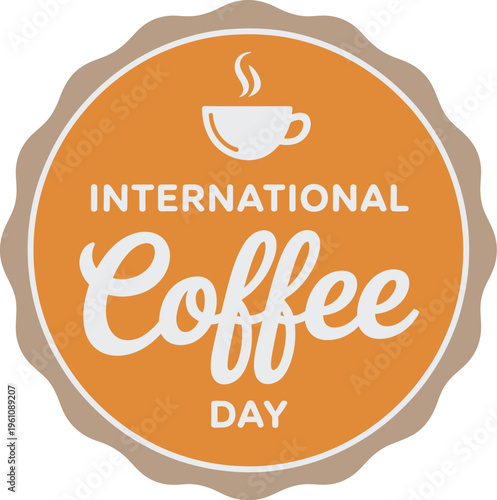 International Coffee Day vector badge, coffee cup icon with text, celebration and coffee culture design