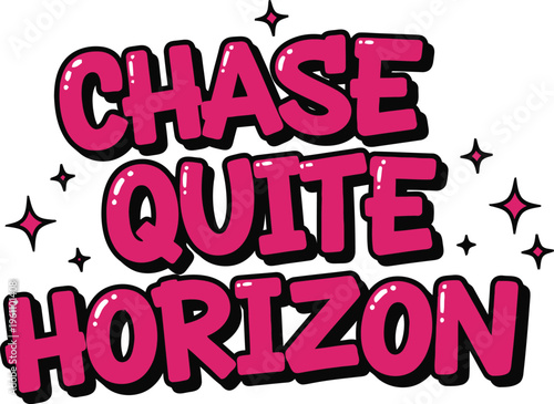 Glossy pink bubble letter quote Chase Quite Horizon isolated