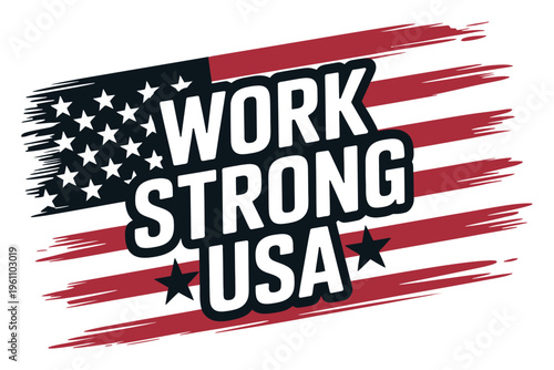 Work strong usa motivational quote with american flag brush stroke background for labor day and industrial workforce patriotic celebration