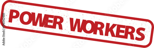 Vintage Power Workers red rubber stamp, distressed grunge texture typography, industrial labor force emblem, weathered rectangular frame vector