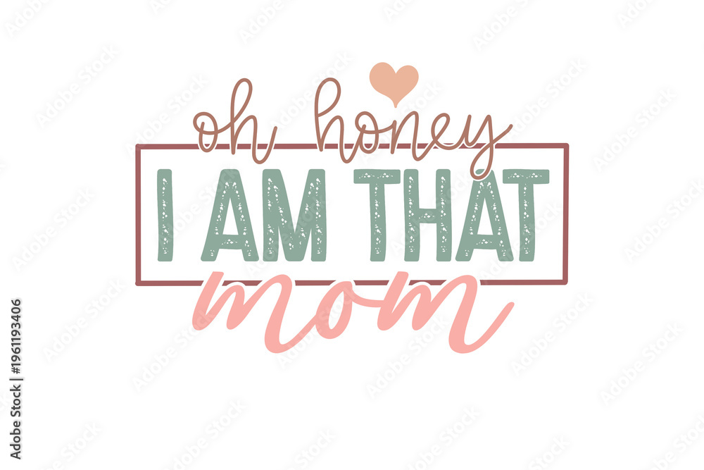 Fototapeta premium Oh Honey I Am That Mom Sassy Quote Sublimation Design