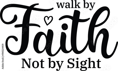 Walk by Faith Not by Sight