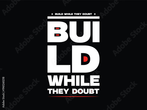 Build while they doubt, motivational t shirt, hustle mindset, success quote, streetwear, typography tee, grind, ambition, inspire, self growth.