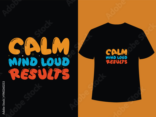 Creative quote t-shirt blending calm mindset and bold results, ideal for gym, work, or daily motivation.