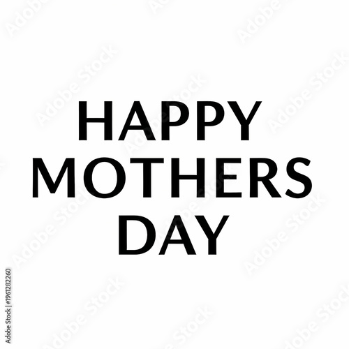 Happy Mothers Day text on white background for celebration greeting card holiday message mother's da