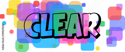 The bold black outlined word CLEAR with vibrant letters stands out against a lively backdrop of colorful overlapping shapes