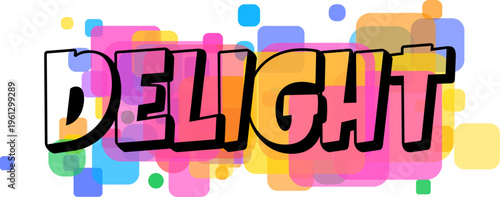 The word DELIGHT shines brightly with colorful letters positioned on an array of cheerful transparent forms