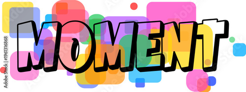 Eye catching typography spells the word MOMENT against a lively backdrop of transparent colorful squares