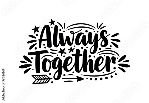 Always Together. lettering and all elements in black. Vector style. AWhite background. Pure white background. Perfect isolation and visual consistency. Grunge