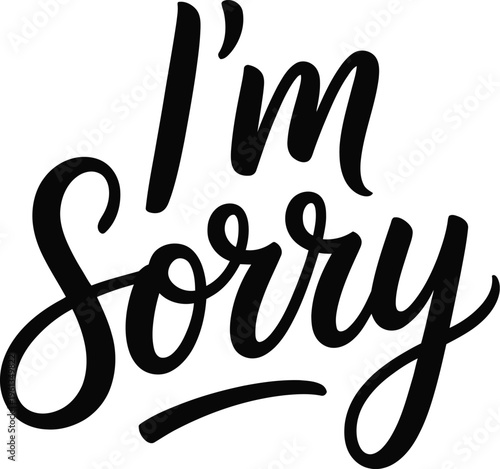I'm Sorry Hand Lettered Calligraphy Text on White Background im sorry apology