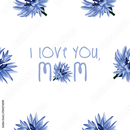 pattern with the inscription "i love you mom" with floral elements, where instead of some letters there are blue cornflower buds, for postcards, posters, printing and social networks
